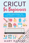 Cricut for beginners. Introduction to the Cricut Machine. E-book. Formato EPUB ebook