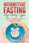 Intermittent Fasting by Body TypeThe Ultimate Guide to Accelerate Weight Loss, Reset your Metabolism, Increase your Energy and Detox your Body. E-book. Formato EPUB ebook