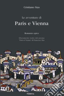 Le avventure di Paris e ViennaRomanzo epico. E-book. Formato EPUB ebook di Cristiano Sias