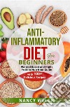 Anti-Inflammatory Diet for BeginnersPlanted Based and Hight Protein Nutrition Guide (with 100+ Delicious Recipes). E-book. Formato EPUB ebook