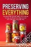 Preserving EverythingEffortless Ball Canning Recipes. Make Home Canning and Preserving Easy. Save all the Nutritions in a proper way. E-book. Formato EPUB ebook