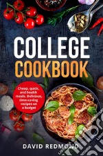 College CookbookCheap, quick, and healthy  meals. Delicious,time-saving  recipes on a budget. E-book. Formato EPUB ebook