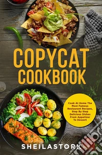 Copycat CookbookCook At Home The Most Famous Restaurant Recipes, Step By Step Delicious Dishes From Appetizer To Dessert. E-book. Formato EPUB ebook