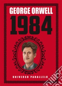 George Orwell 1984. E-book. Formato EPUB ebook di Universo Parallelo