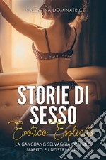 Storie di sesso erotico esplicitoLa gangbang selvaggia con mio marito e i nostri amici. E-book. Formato EPUB