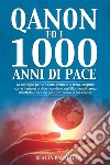 Qanon ed i 1000 anni di paceLa battaglia per le nostre anime e la terra, scoprire come il nuovo ordine mondiale e gli Illuminati hanno dirottato il mondo per controllare la tua mente. E-book. Formato EPUB ebook di Realtà Parallela