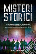 Misteri storiciLa verità dietro gli eventi e le cospirazioni più sconcertanti del mondo rivelate - Storie sconvolgenti di quattro misteri e teorie del complotto della storia!. E-book. Formato EPUB ebook