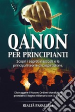 Qanon per principiantiScopri i segreti nascosti e le principali teorie di cospirazione. Distruggere il Nuovo Ordine Mondiale e prendere il Regno Millenario con la Forza. E-book. Formato EPUB ebook