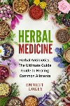 Herbal medicineHerbal Antibiotics ,The Ultimate Guide Guide to Healing Common Ailments. E-book. Formato EPUB ebook