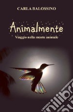 Animalmente. Viaggio nella mente animale. E-book. Formato EPUB ebook