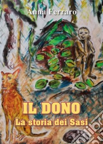 Il dono - La storia dei Sasi. E-book. Formato EPUB ebook di Anna Ferraro