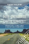 Nei deserti dell&apos;ovestSTORIE DI NATIVI, COWBOY, ARTISTI E ANIME IN CERCA DI REDENZIONE. E-book. Formato EPUB ebook