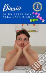 Diario di un first boy alla casa bianca. E-book. Formato EPUB ebook