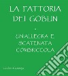 La Fattoria dei Goblin - Un'Allegra e Scatenata CombriccolaUn'Allegra e Scatenata Combriccola. E-book. Formato EPUB ebook di Stefano Gazzaniga