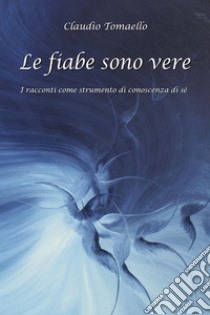 Le Fiabe sono vere. E-book. Formato EPUB ebook di Claudio Tomaello