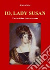 IO, LADY SUSAN. L'eroina di Jane Austen si racconta. E-book. Formato EPUB ebook di Patrizia Lello