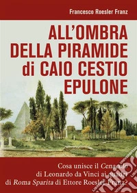 All'ombra della piramide di Caio Cestio Epulone. E-book. Formato EPUB ebook