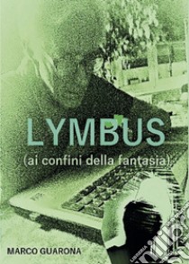 LYMBUS al confine della fantasia. E-book. Formato EPUB ebook di Marco Guarona