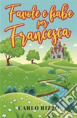 Favole e fiabe per Francesca. E-book. Formato EPUB