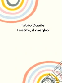 Trieste, il meglio. E-book. Formato EPUB ebook