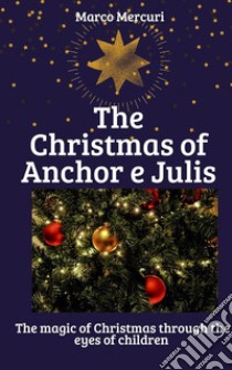 The Christmas of Anchor and Julis. E-book. Formato EPUB ebook di Marco Mercuri