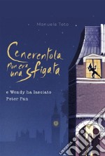 Cenerentola non era una sfigatae Wendy ha lasciato Peter Pan. E-book. Formato EPUB ebook