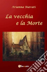 La vecchia e la Morte. E-book. Formato EPUB ebook