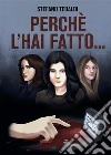 Perchè l&apos;hai fatto.... E-book. Formato EPUB ebook