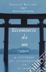 Ricomincio da me4 settimane per riconnetterti con te stesso. E-book. Formato PDF ebook