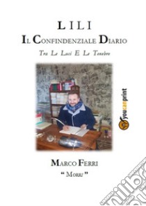 Lili, il confidenziale diario tra le luci e le tenebre. E-book. Formato EPUB ebook di Marco Ferri