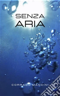 Senza AriaQuanto e come un virus ti cambia la vita. E-book. Formato EPUB ebook