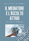 Il mediatore e l&apos;ascolto attivo. Principi di base sull’ascolto attivo. E-book. Formato EPUB ebook