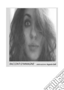 Racconti d'immagine. E-book. Formato EPUB ebook di Augusto Galli