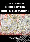 Gloria Superna, Infinita Disperazione - Universo Caos Zeidos libro secondo. E-book. Formato EPUB ebook di Evandro Straccini