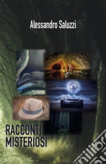 Racconti Misteriosi. E-book. Formato EPUB ebook di Alessandro Saluzzi