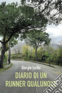 Diario di un runner qualunque. E-book. Formato EPUB ebook di Giorgio Izzillo