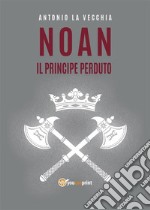 Noan, il principe perduto. E-book. Formato EPUB ebook