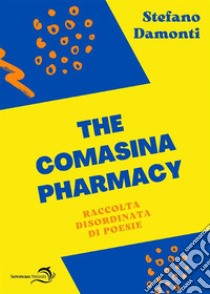 The Comasina Pharmacy. Raccolta disordinata di poesie. E-book. Formato EPUB ebook di Stefano Damonti