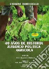 40 anos de historia Juridico Politica Agricola. E-book. Formato PDF ebook di Carmine Romaniello