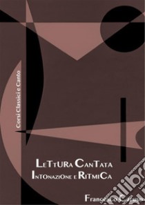 Lettura cantata, intonazione e ritmicaPer i percorsi di strumento classici e canto. E-book. Formato PDF ebook di Francesco Caruso