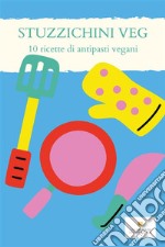 STUZZICHINI VEG  - 10 ricette per antipasti vegani. E-book. Formato EPUB ebook