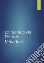 La Tecnica del Dettato melodico. E-book. Formato PDF ebook