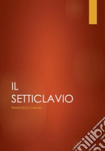 Il Setticlavio. E-book. Formato PDF ebook di Francesco Caruso