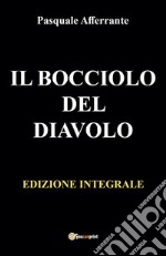 IL BOCCIOLO DEL DIAVOLO. Edizione integrale(include edizioni 1-2-3-4). E-book. Formato EPUB ebook