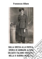 Dalla Grecia alla Russia. Storia di Gennaro Alfano, soldato italiano internato nella II Guerra Mondiale. E-book. Formato EPUB ebook