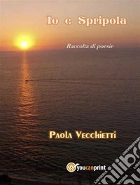 Io e SpripolaRaccolta di poesie. E-book. Formato EPUB ebook