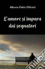 L’amore si impara dai sognatori. E-book. Formato EPUB