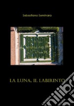 La luna, il labirinto. E-book. Formato EPUB ebook