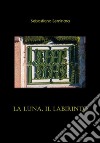 La luna, il labirinto. E-book. Formato EPUB ebook di Sebastiano Seminara