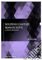 Solfeggi cantati manoscritti - III Volume50 esercizi progressivi. E-book. Formato PDF ebook